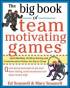 the big book of team-motivating games: spirit-building, problem-solving and communication games for every group image